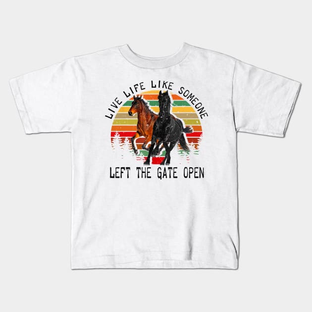 LIVE LIFE LIKE SOMEONE LEFT THE GATE OPEN Kids T-Shirt by BonnyNowak